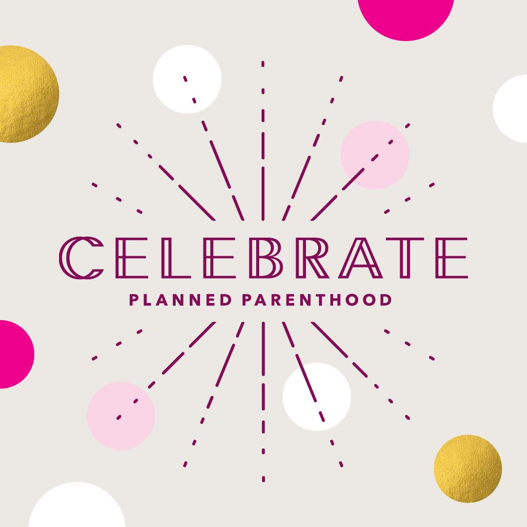 Celebrate Planned Parenthood Planned Parenthood North Central States