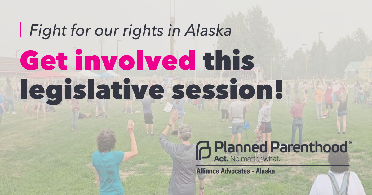 Alaska Legislative Session Planned Parenthood Alliance Advocates